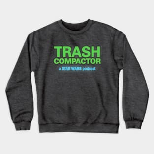 TRASH COMPACTOR: A Star Wars Podcast (No Grate) Crewneck Sweatshirt